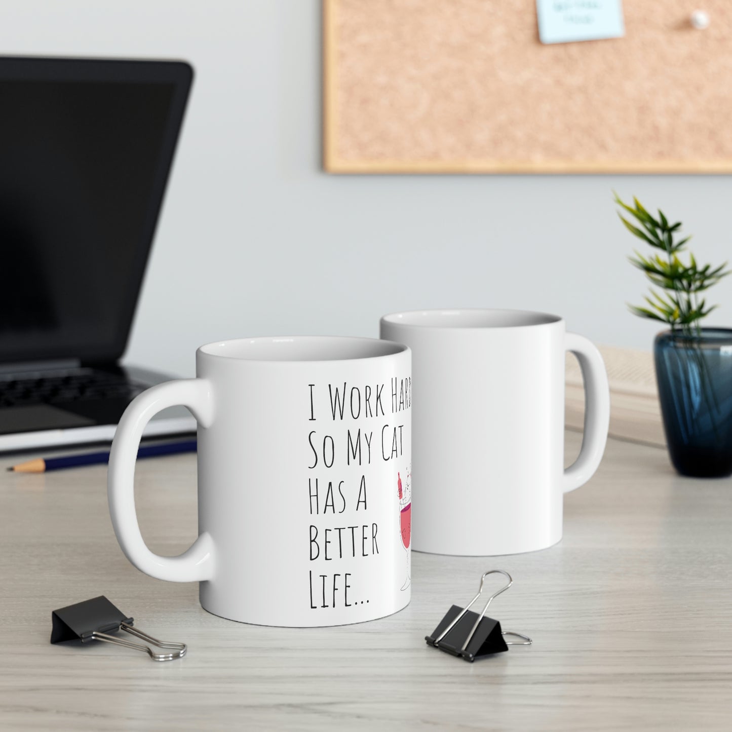 I Work Hard So My Cat Has A Better Life... 11oz White Mug