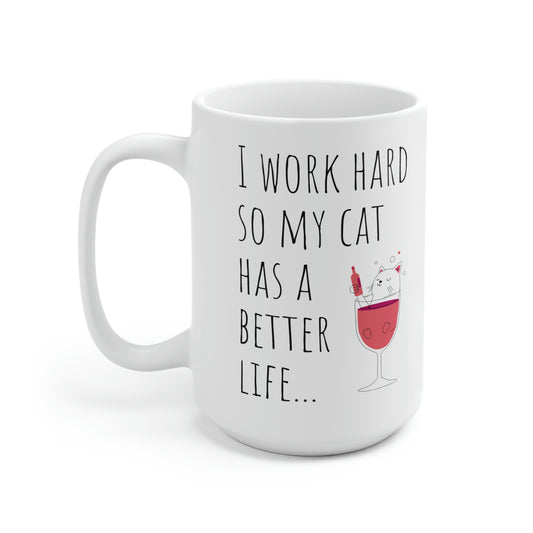 I Work Hard So My Cat Has A Better Life...   Ceramic Mug 15oz