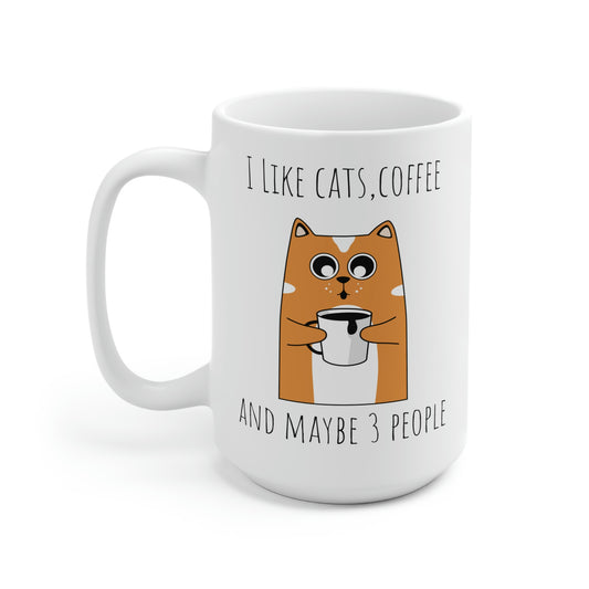 I Like Cats, Coffee and Maybe 3 People     Ceramic Mug 15oz