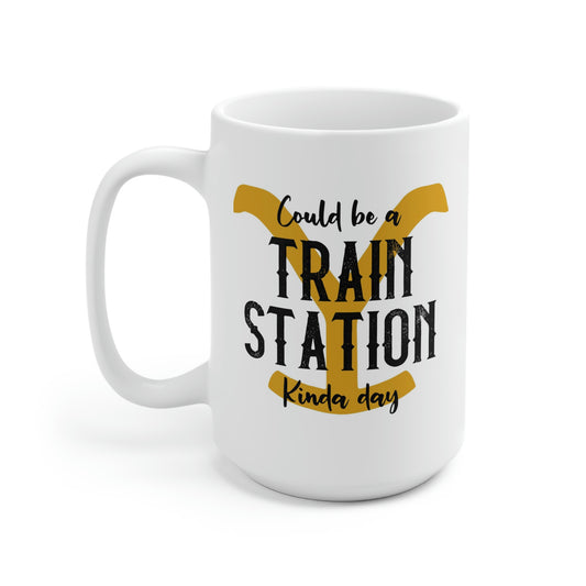 Could Be A Train Station Kinda Day / Yellowstone / Rip / Beth / Dutton / Office Mug / Gift for her / Funny Mug -   Ceramic Mug 15oz