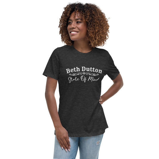 Beth Dutton State Of Mind Tshirt / Yellowstone ,  Funny , Sarcastic  Women's Relaxed T-Shirt